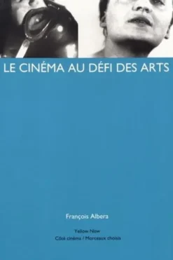 Le cinéma au défi des arts, François Albera