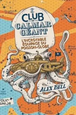 Le Club du Calmar Géant Tome 1 : L'incroyable équipage du Poisson-Globe, Alex Bell