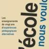 L'ecole que nous voulons. Les enseignements de vingt ans d'expériences pédagogique alternative, Jean Lesage