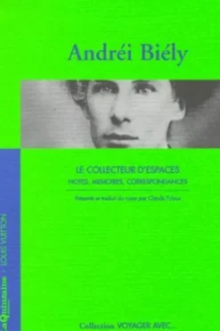 Le collecteur d'espaces. Notes, mémoires, correspondances, Andréi Biély