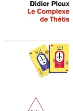 Le complexe de Thétis. Se faire plaisir, apprendre à vivre, Didier Pleux