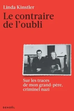 Le Contraire de l’oubli. Sur les traces de mon grand-père, criminel nazi, Linda Kinstler