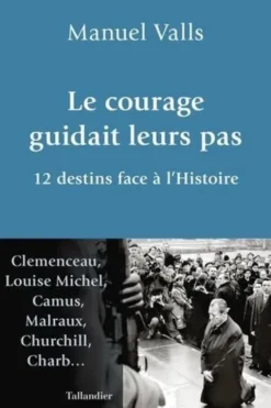 Le courage guidait leurs pas. 12 destins face à l'Histoire, Manuel Valls