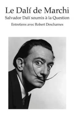 Le Dalí de Marchi. Salvador Dalí soumis à la question