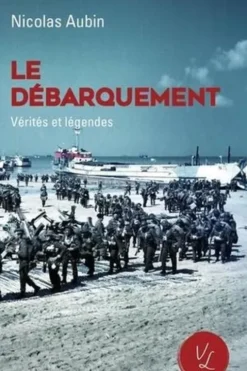 Le débarquement . Vérités et légendes, Nicolas Aubin