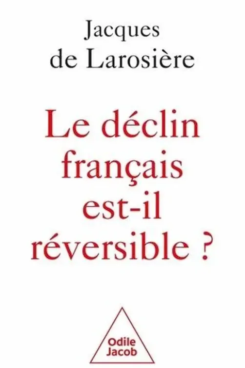 Le déclin français est-il réversible ? Renverser la table et sortir de la servitude, Jacques de Larosière