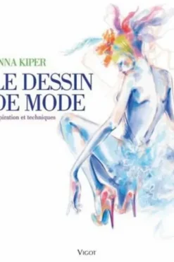 Le dessin de mode. Inspiration et techniques, Anna Kiper