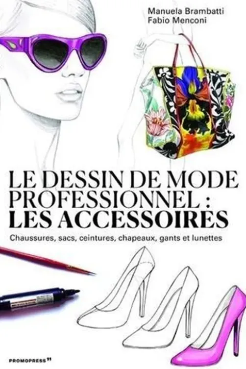 Le dessin de mode professionnel. Les accessoires, Manuela Brambatti
