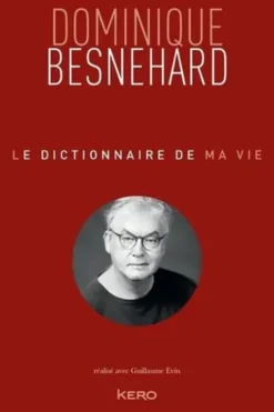 Le dictionnaire de ma vie, Dominique Besnehard