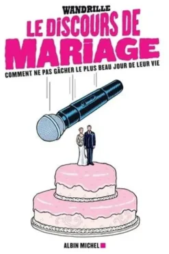 Le discours de mariage. Ne gâchez pas le plus beau jour de leur vie, Wandrille Leroy