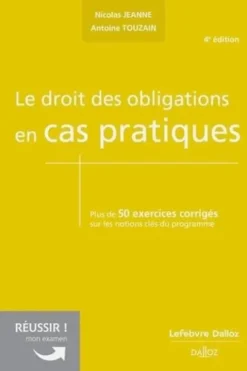 Le droit des obligations en cas pratiques. Plus de 50 exercices corrigés sur les notions clés du programme, 4e édition, Nicolas Jeanne