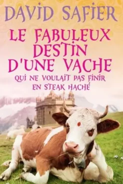 Le fabuleux destin d'une vache qui ne voulait pas finir en steak haché, David Safier
