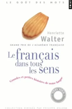 Le français dans tous les sens. Grandes et petites histoires de notre langue, Henriette Walter