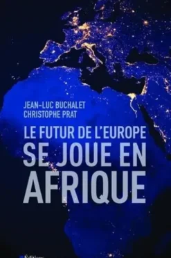 Le futur de l'Europe se joue en Afrique, Jean-Luc Buchalet