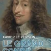 Le Grand Condé. Un exil pour l'honneur, Xavier Le Person