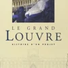 Le Grand Louvre. Histoire d'un projet, Collectif