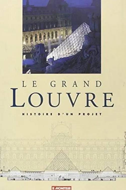 Le Grand Louvre. Histoire d'un projet, Collectif