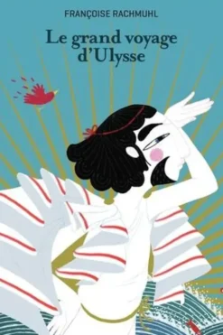 Le grand voyage d'Ulysse, Françoise Rachmuhl