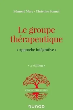 Le groupe thérapeutique. Approche intégrative, 2e édition, Edmond Marc