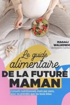 Le guide alimentaire de la future maman, Magali Malkowicz