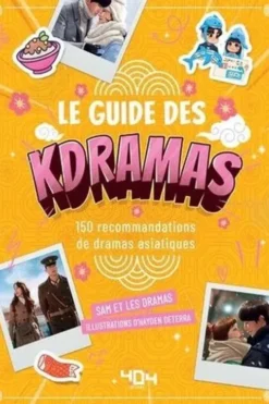 Le guide des Kdramas. 150 recommandations de dramas asiatiques, Sam & les Dramas