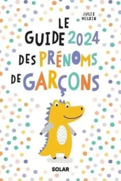 Le Guide des prénoms de garçons. Edition 2024, Julie Milbin