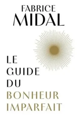 Le guide du bonheur imparfait, Fabrice Midal