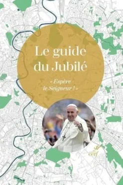 Le guide du Jubilé. "Espère le Seigneur !", Cerf