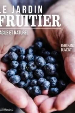 Le jardin fruitier. Facile et naturel, Bertrand Dumont