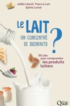 Le lait, un concentré de bienfaits ? 50 clés pour comprendre les produits laitiers, Joëlle Léonil