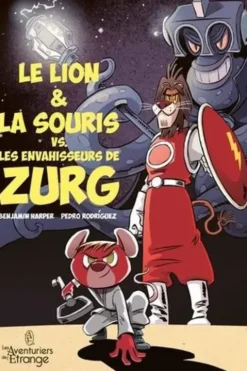 Le lion & la souris VS les envahisseurs de Zurg Tome 1, Benjamin Harper