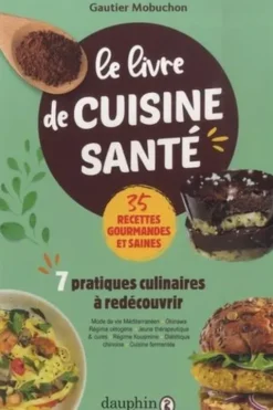 Le livre de cuisine santé. 7 pratiques culinaires à redécouvrir, Gautier Mobuchon