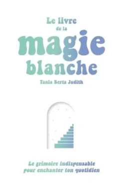 Le livre de la magie blanche, Tania Berta Judith