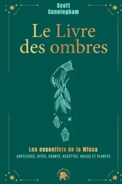 Le livre des ombres. Les essentiels de la Wicca : sortilèges, rites, chants, recettes, huiles et plantes, Edition collector, Scott Cunningham