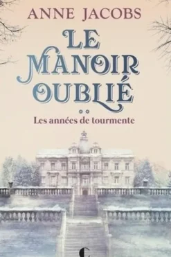 Le manoir oublié Tome 2 : Les années de tourmente, Anne Jacobs