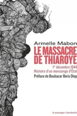 Le massacre de Thiaroye. 1er décembre 1944. Histoire d'un mensonge d'Etat, Armelle Mabon