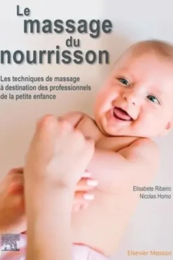 Le massage du nourrisson. Les techniques de massage à destination des professionnels de la petite enfance, Elisabete Ribeiro