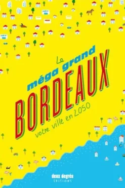 Le méga grand Bordeaux. Votre ville en 2050, Mathieu Zimmer