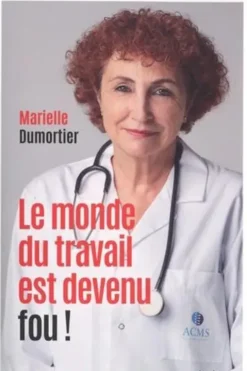 Le monde du travail est devenu fou !, Marielle Dumortier