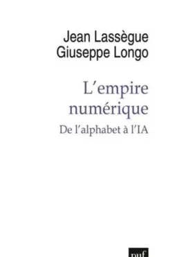 L'empire numérique. De l'alphabet à l'IA, Jean Lassègue