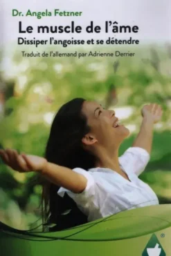 Le muscle de l'âme : Dissiper l'angoisse et se détendre, Dr. Angela Fetzner