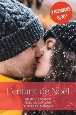 L'enfant de Noël. Un bébé en hiver ; Noël au Cap-Vert ; Le Noël de Miranda, Maureen Child
