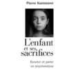 L'enfant et ses sacrifices. Ecouter et parler en psychanalyse. Dix récits de cure, Pierre Kammerer