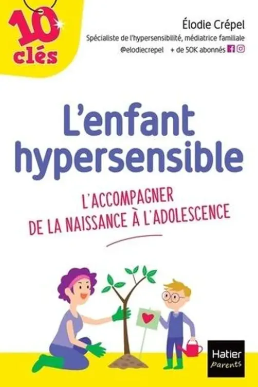 L'enfant hypersensible. L'accompagner de la naissance à l'adolescence, Elodie Crépel