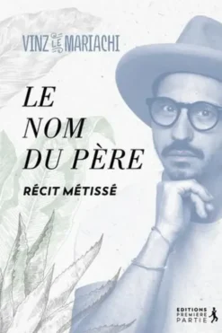 Le nom du Père. Récit métissé, Vinz Le Mariachi