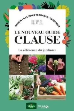 Le nouveau guide Clause. La référence du jardinier, Daniel Brochard