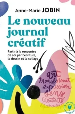 Le nouveau journal créatif. A la rencontre de soi par l'écriture, le dessin et le collage, Anne-Marie Jobin