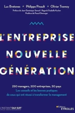L'entreprise nouvelle génération. 250 managers, 200 entreprises, 30 pays. Les conseils et les bonnes pratiques de ceux qui ont réussi à transformer le management, Luc Bretones