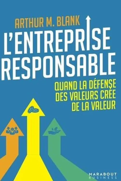 L'entreprise responsable. Quand la défense des valeurs crée de la valeur, Arthur M. Blank