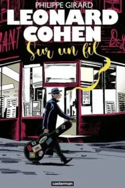 Leonard Cohen. Sur un fil, Philippe Girard